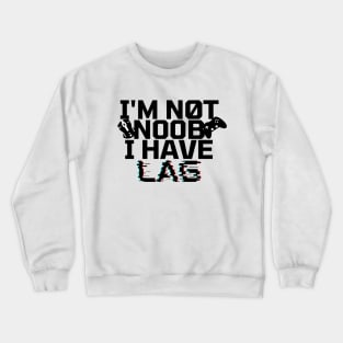 I'm not noob i have lag Crewneck Sweatshirt